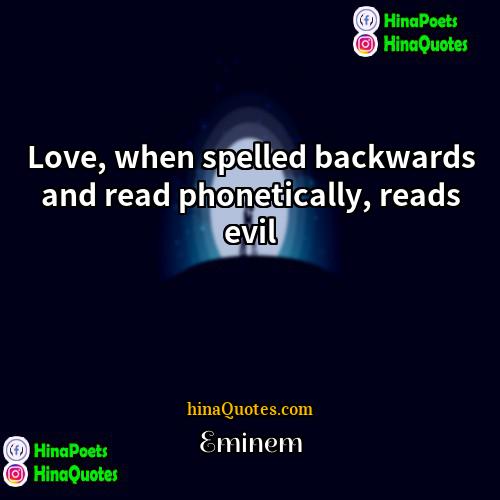 Eminem Quotes | Love, when spelled backwards and read phonetically,
